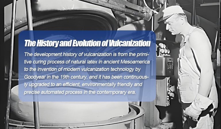 The History and Evolution of Vulcanization The History and Evolution of Vulcanization