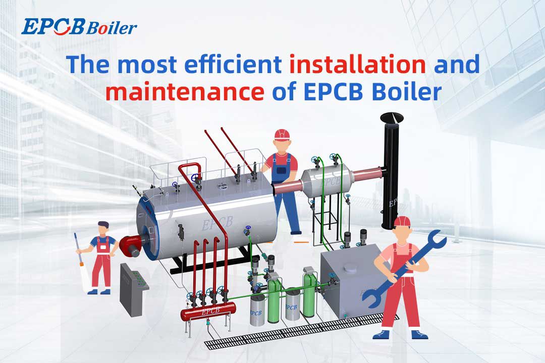 The most efficient installation and maintenance of EPCB Boiler