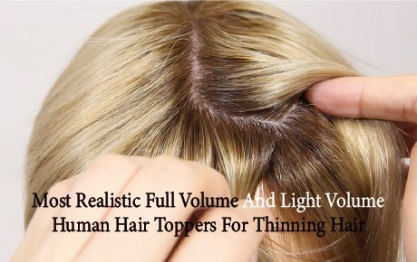 Most Realistic Full Volume And Light Volume Human Hair Toppers For Thinning Hair