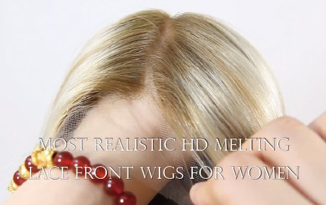 Most Realistic HD Melting Lace Front Wigs for Women