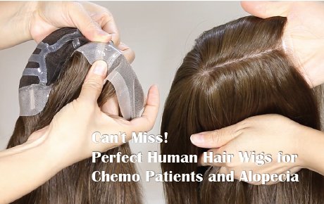 Can't Miss! Perfect Human Hair Wigs for Chemo Patients and Alopecia