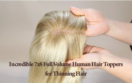 Incredible 7x8 Full Volume Human Hair Toppers for Thinning Hair