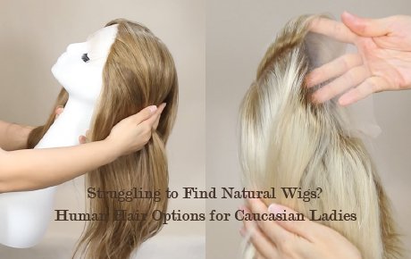  Struggling to Find Natural Wigs? Human Hair Options for Caucasian Ladies
