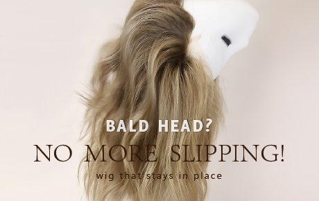 SG Bald Head? How To Keep A Wig From Slipping | Secure Human Hair Wig