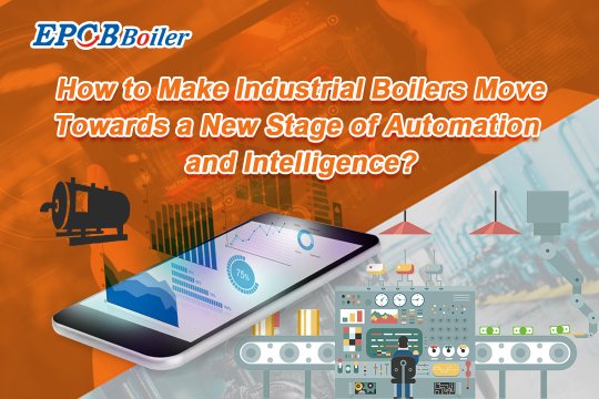 How to Make Industrial Boilers Move Towards a New Stage of Automation and Intelligence?