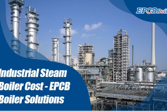 Industrial Steam Boiler Cost - EPCB Boiler Solutions