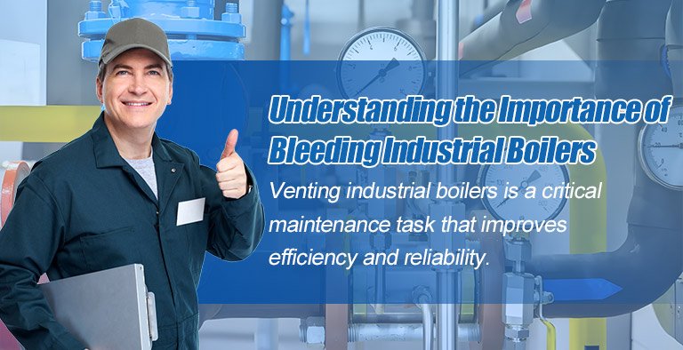 Understanding the Importance of Bleeding Industrial Boilers