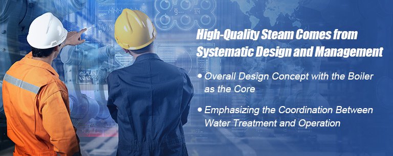 High-Quality Steam Comes from Systematic Design and Management