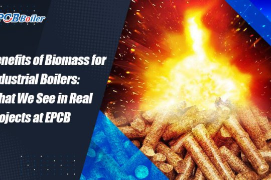 Benefits of Biomass for Industrial Boilers: What We See in Real Projects at EPCB