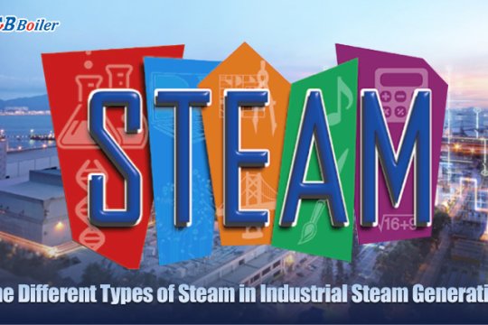 The Different Types of Steam in Industrial Steam Generation