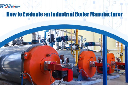 How to Evaluate an Industrial Boiler Manufacturer