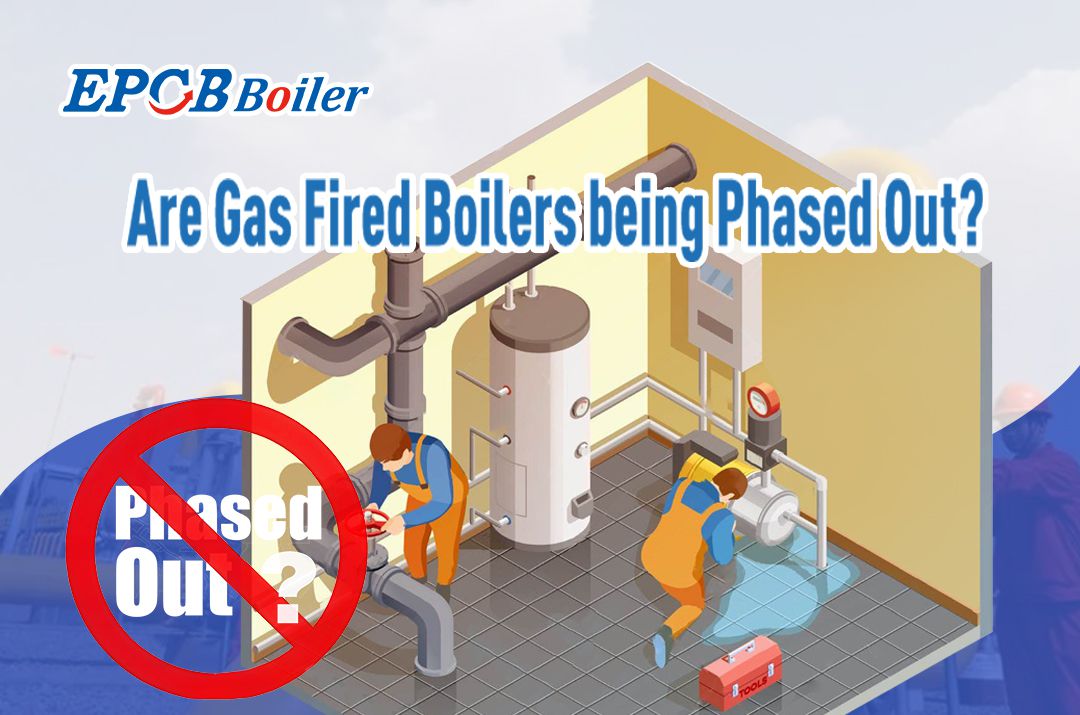 Are Gas-Fired Boilers Being Phased Out-EPCB Boiler