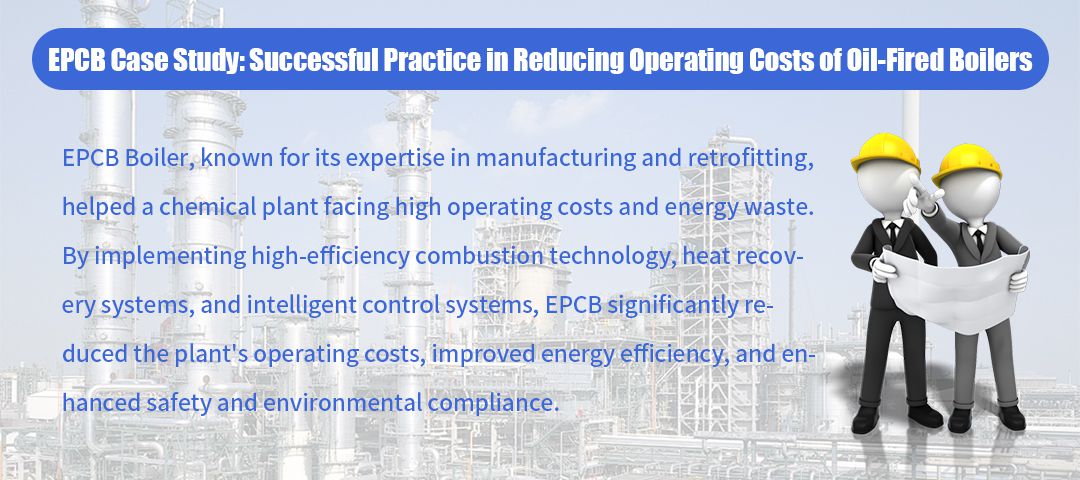 Chemical Plant Customer Reduces Operating Costs of Oil-fired Steam Boiler through EPCB Optimisation